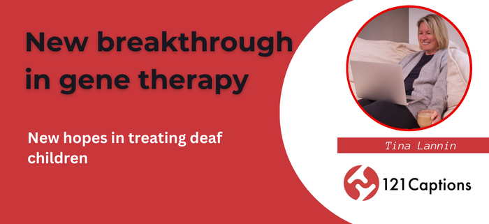 New breakthrough in gene therapy triumphs in treating deaf children