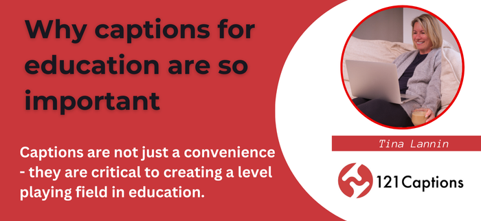 Captions are not just a convenience - they are critical to creating a level playing field in education.