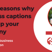 Three reasons why business captions can help your company